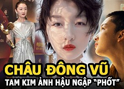 Châu Đông Vũ &#8211; Tam Kim Ảnh hậu ngập &#8220;phốt&#8221; và câu chuyện với cha dượng gây sốt