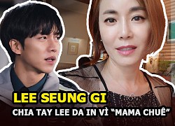 Lee Seung Gi chia tay Lee Da In khi &#8220;Mama Chuê&#8221; Gyeon Mi-ri &#8220;đổ thêm dầu vào lửa&#8221; với người hâm mộ