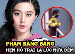 Phạm Băng Băng hẹn hò trai lạ lúc nửa đêm, bị đồn &#8220;bít cửa&#8221; quay lại showbiz vì thế lực này