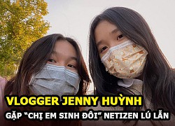 Vlogger Jenny Huỳnh gặp &#8220;chị em sinh đôi&#8221;, giống nhau đến mức khiến netizen lú lẫn