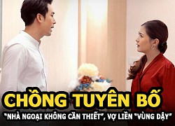 Chồng không muốn về nhà vợ tuyên bố &#8220;nhà ngoại không cần thiết&#8221;, vợ liền có màn &#8220;vùng dậy&#8221;