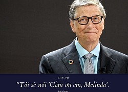 Loạt câu nói 'cực sến' của Bill Gates - 'tỷ phú rửa bát' dành cho vợ: Ngôn tình nào rồi cũng vỡ tan thôi...