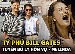 Vợ chồng tỷ phú Bill Gates &#8211; Melinda tuyên bố ly hôn sau gần 30 năm chung sống