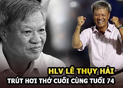 HLV Lê Thụy Hải &#8220;Người đặc biệt&#8221; của bóng đá Việt nam đã trút hơi thở cuối cùng ở tuổi 74