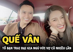 Quế Vân &#8220;bụng mang dạ chửa&#8221; tố bạn trai đại gia ngủ với vợ cũ nhiều lần dù đã ly hôn