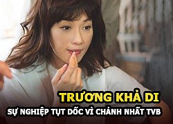 Trương Khả Di &#8211; Tình duyên lỡ dở sự nghiệp tụt dốc bởi vì &#8220;chảnh&#8221; nhất TVB