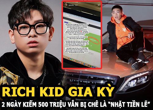 Rich kid Gia Kỳ - CEO năm 17 tuổi, 2 ngày kiếm 500 triệu vẫn bị chê là "nhặt tiền lẻ"
