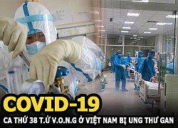 Ca Covid-19 thứ 38 ở Việt Nam tử vong bị ung thư gan