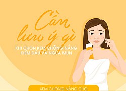 Cần lưu ý gì khi chọn kem chống nắng kiềm dầu và ngừa mụn?