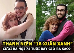 Thanh niên &#8220;18 xuân xanh&#8221; cưới bà nội 71 tuổi của bạn bây giờ ra sao?