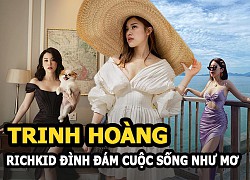 Trinh Hoàng - Richkid đình đám từng lên báo Mỹ và cuộc sống sang chảnh như mơ