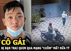 Nhờ bạn trai quen qua mạng chở đi ngân hàng gửi nửa tỷ, cô gái nhận trái đắng, gã lừa đảo khai gì?