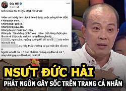 NSƯT Đức Hải trần tình về phát ngôn tục tĩu, dân mạng chê: &#8220;Dám làm mà không dám nhận?&#8221;