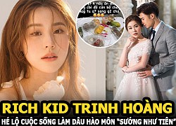 Rich kid Trinh Hoàng hé lộ cuộc sống làm dâu hào môn &#8220;sướng như tiên&#8221; khiến netizen ghen tị