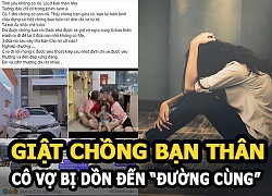 Vợ bị bạn thân giật chồng, dồn đến đường cùng và cái kết khiến netizen phẫn nộ