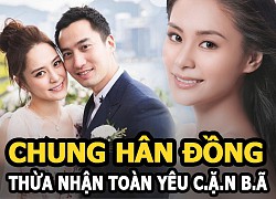 Chung Hân Đồng thừa nhận toàn yêu &#8220;cặn bã&#8221;, phát ngôn của chồng cũ bị đào lại