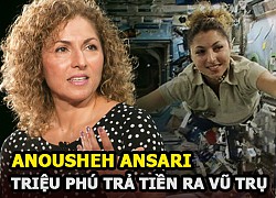 Anousheh Ansari: Triệu phú trả tiền để ra ngoài vũ trụ, làm những việc &#8220;ngay cả đàn ông cũng e ngại&#8221;