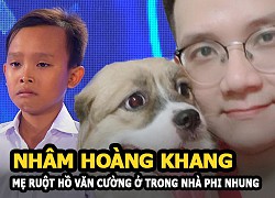 &#8220;Cậu IT&#8221; Nhâm Hoàng Khang kêu cứu, tiết lộ mẹ ruột Hồ Văn Cường đang làm người ở trong nhà Phi Nhung