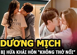 Dương Mịch bị Hứa Khải hôn &#8220;không thở nổi&#8221;, xong lại bị ăn tát khó hiểu