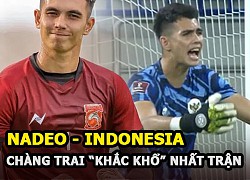 Nadeo: Cầu thủ điển trai nhưng lại khổ nhất trận Việt Nam &#8211; Indonesia