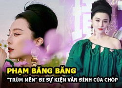 Phạm Băng Băng tái xuất thảm đỏ Cbiz, mặc đồ như trùm mền nhưng nhan sắc vẫn &#8220;đỉnh của chóp&#8221;