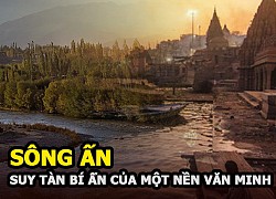 Sông Ấn: Hé lộ sự suy tàn đầy bí ẩn của nền văn minh lớn nhất thế giới