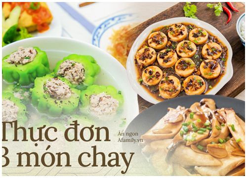 Thực đơn 3 món chay cho bữa tối đầu tháng 5 âm lịch: Toàn món đơn giản mà vẫn đảm bảo đưa cơm vô cùng!