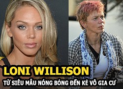 Loni Willison &#8211; Từ siêu mẫu nóng bỏng đến kẻ vô gia cư phải lục thùng rác để tìm đồ ăn