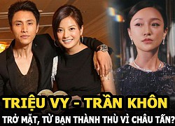 Triệu Vy &#8211; Trần Khôn trở mặt, từ bạn thành thù vì Châu Tấn?