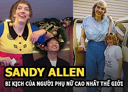 Allen: Bi kịch của người phụ nữ cao nhất thế giới, cả đời nổi tiếng cuối đời cô độc