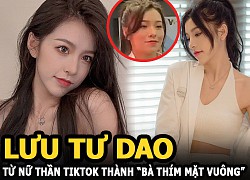 Lưu Tư Dao &#8211; Từ nữ thần TikTok thành &#8220;bà thím mặt vuông&#8221; vì lộ mặt thật không filter