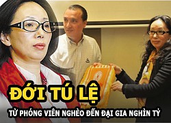 Đới Tú Lệ &#8211; Từ phóng viên nghèo đến đại gia nghìn tỷ, bị chồng bỏ vì quá giàu