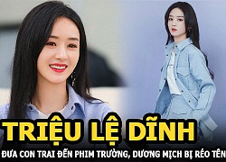 Triệu Lệ Dĩnh đưa con trai tới phim trường, Dương Mịch lại bị netizen réo tên vì bỏ bê con cái?