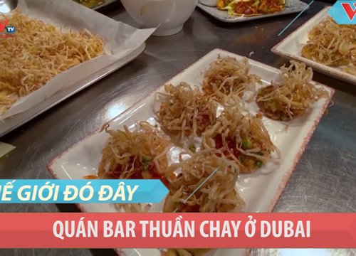 Dubai: Quán bar thuần chay phục vụ đồ ăn cao cấp