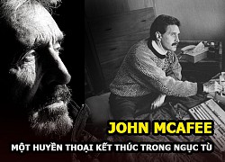 John McAfee - Huyền thoại mạng sáng lập phần mềm diệt virus kết thúc cuộc đời trong tù