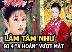 Lâm Tâm Như bị 4 &#8220;a hoàn&#8221; vượt mặt: Lưu Đào thành sao hạng A, Dương Mịch gây choáng nhất