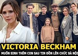 Victoria Beckham muốn sinh thêm con sau tin đồn lên chức bà nội?