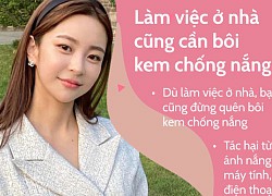 5 kem chống nắng lành tính, lại mỏng nhẹ thấm nhanh để sử dụng trong những ngày làm việc ở nhà