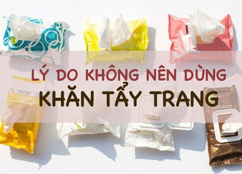 Lý do bạn nên ngừng dùng khăn tẩy trang