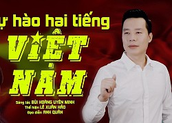 Dâng trào cảm xúc "Tự hào hai tiếng Việt Nam" qua ca khúc của nhạc sĩ Bùi Hoàng Uyên Minh