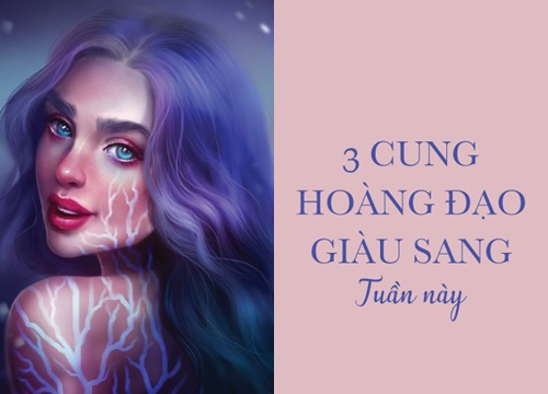 Top 3 cung hoàng đạo "đỏ" nhất trong tuần này, kinh doanh đắc lộc, thu hái bộn tiền