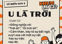 Từ điển Gen Z: "U là trời" là gì?