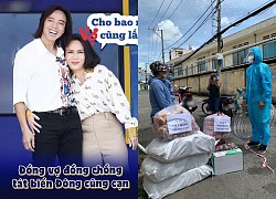 Vợ chồng Việt Hương cảm ơn ê-kíp thiện nguyện đồng hành mùa dịch