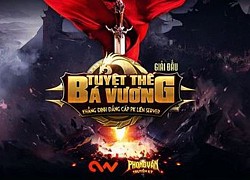 Game tuổi thơ Phong Vân Truyền Kỳ bùng nổ với giải đấu PK Bá Vương Tuyệt Thế