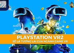 Sony tiết lộ chi tiết về PlayStation VR2 và bộ điều khiển VR2 Sense