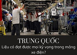 Giấc mộng bá chủ xe điện toàn thế giới của Trung Quốc: Cho tiền để dân mua xe, hỗ trợ mọi vấn đề với các công ty xe điện nhưng liệu có 'qua mặt' được Mỹ?