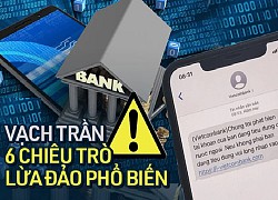 6 chiêu trò lừa đảo chiếm đoạt tài khoản ngân hàng mà người dùng nên cảnh giác!