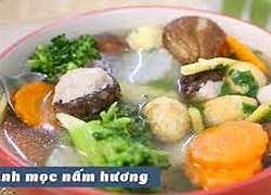 Cách làm món canh mọc nấm hương thơm ngon ngày xuân