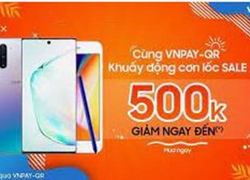 Giảm thêm đến 500.000 đồng khi mua điện thoại Samsung và thanh toán qua VNPAY-QR tại Viettel Store