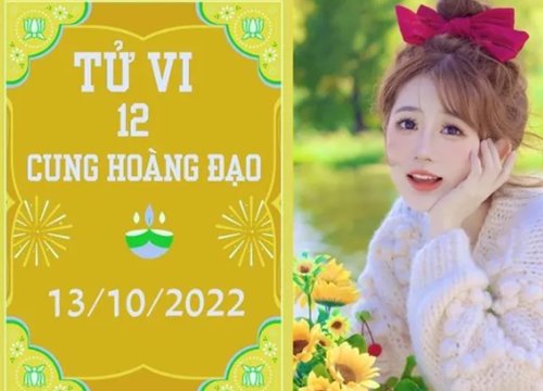 Tử vi 12 cung hoàng đạo ngày 13/10: Kim Ngưu may mắn, Cự Giải tình tiền song thu